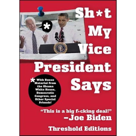 Pre-Owned Sh*t My Vice-President Says : With Bonus Material from the Obama White House, Democratic Congress, and Other Special Friends! (Paperback)