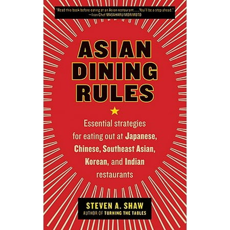 Asian Dining Rules : Essential Strategies for Eating Out at Japanese, Chinese, Southeast Asian, Korean, and Indian