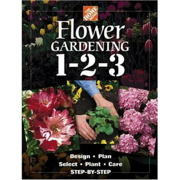 Pre-Owned The Home Depot Flower Gardening 1-2-3: Step by Step (Hardcover) 0696212412 9780696212413