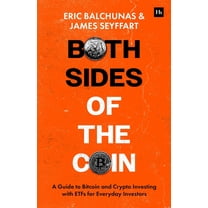 Both Sides of the Coin: A Guide to Bitcoin and Crypto Investing with Etfs for Everyday Investors, (Paperback)