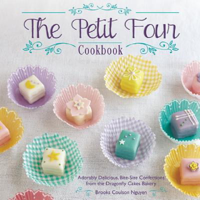 The Petit Four Cookbook : Adorably Delicious, Bite-Size Confections from the Dragonfly Cakes (Best Cake For Petit Fours)