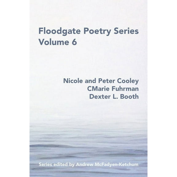 Floodgate Series Volume 6 (Paperback) by Nicole and Peter Cooley, Cmarie Fuhrman, Dexter L Booth