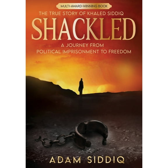 Shackled: A Journey From Political Imprisonment To Freedom, (Hardcover)