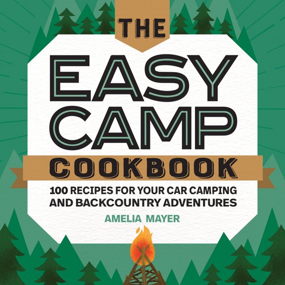 Pre-Owned The Easy Camp Cookbook: 100 Recipes for Your Car Camping and Backcountry Adventures (Paperback) 1647390303 9781647390303
