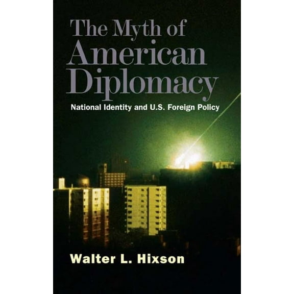 The Myth of American Diplomacy : National Identity and U.S. Foreign Policy (Paperback)