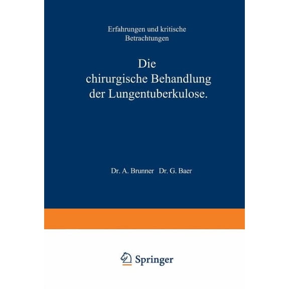 Die Chirurgische Behandlung Der Lungentuberkulose: Erfahrungen Und Kritische Betrachtungen, (Paperback)