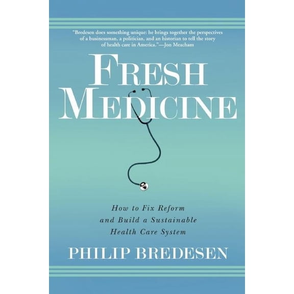 Fresh Medicine: How to Fix Reform and Build a Sustainable Health Care System, (Paperback)
