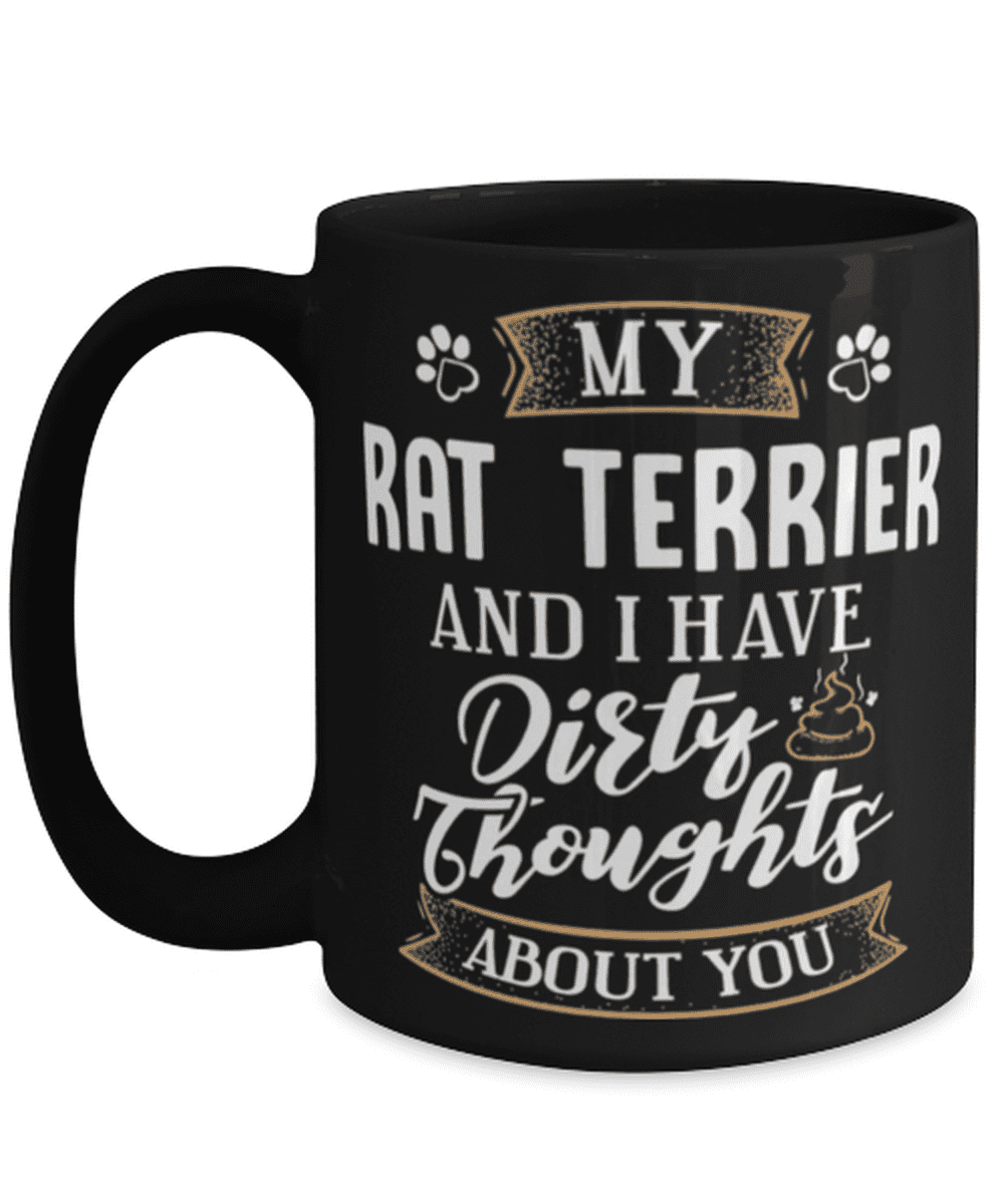 Funny Rat Terrier Coffee Mug Dog Gift for Dog Mom or Dog Dad - Dirty  Thoughts About You - 15oz Ceramic Coffee Mug 