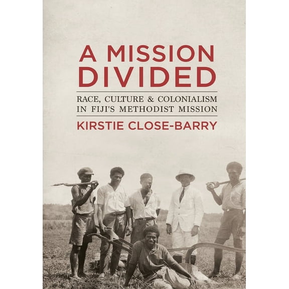 State, Society and Governance in Melanes A Mission Divided: Race, Culture and Colonialism in Fiji's Methodist Mission, (Paperback)