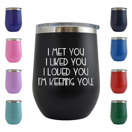 

I Met You Liked You Loved You I m Keeping You - Engraved 12 oz Black Wine Cup Unique Funny Birthday Gift Graduation Gifts for Men or Women Valentines Day Flowers Girlfriend Boyfriend