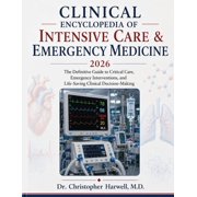 Clinical Encyclopedia of Intensive Care & Emergency Medicine 2026: The Definitive Guide to Critical Care, Emergency Inte, (Paperback)