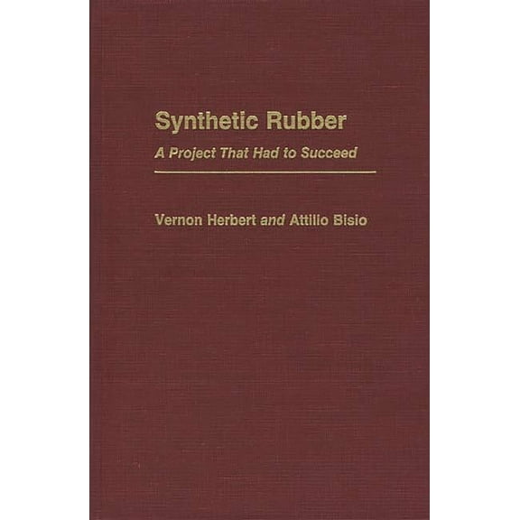 Contributions in Economics and Economic Synthetic Rubber: A Project That Had to Succeed, (Hardcover)