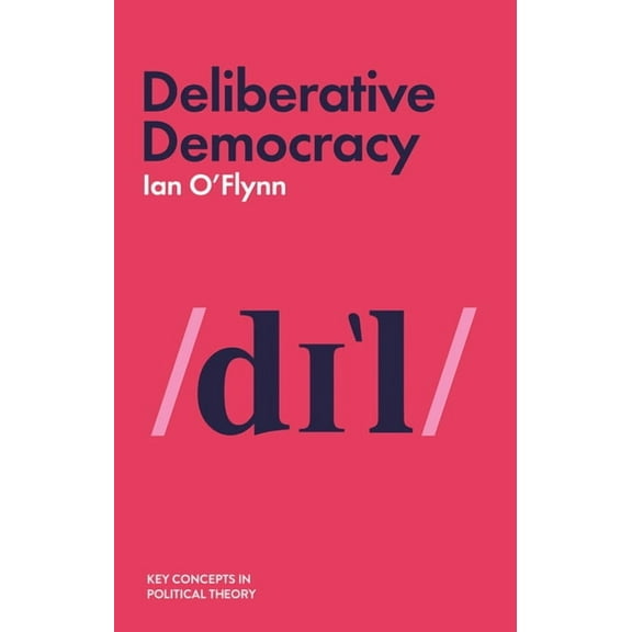 Key Concepts in Political Theory: Deliberative Democracy (Paperback)