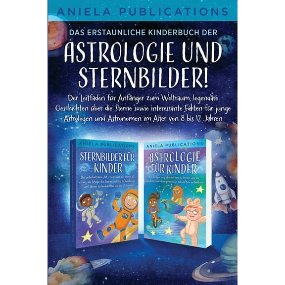 Das erstaunliche Kinderbuch der Astrologie und Sternbilder!: Der Leitfaden für Anfänger zum Weltraum, legendäre Geschich, (Paperback)