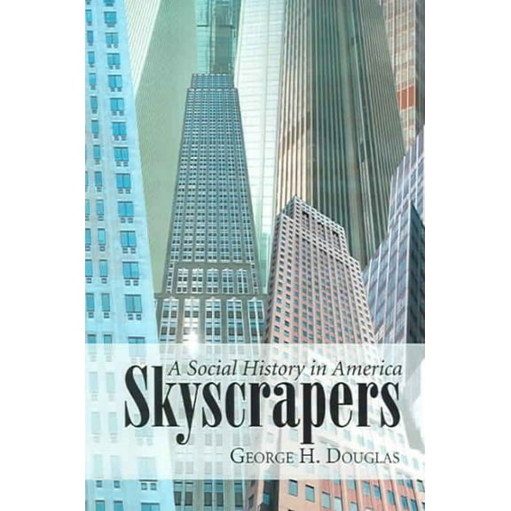 Skyscrapers: A Social History of the Very Tall Building in America (Paperback)