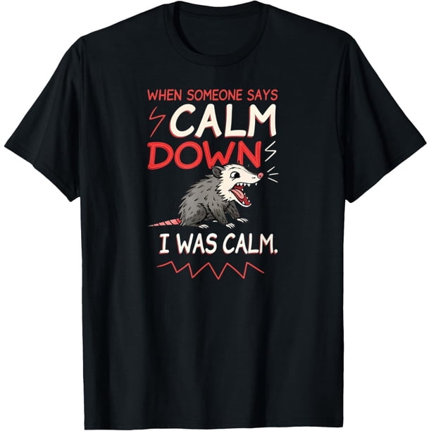 When Someone Says Calm Down I was Calm Funny Possum Meme Camiseta