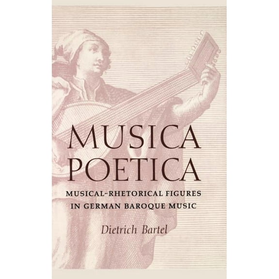 Musica Poetica: Musical-Rhetorical Figures in German Baroque Music, (Hardcover)