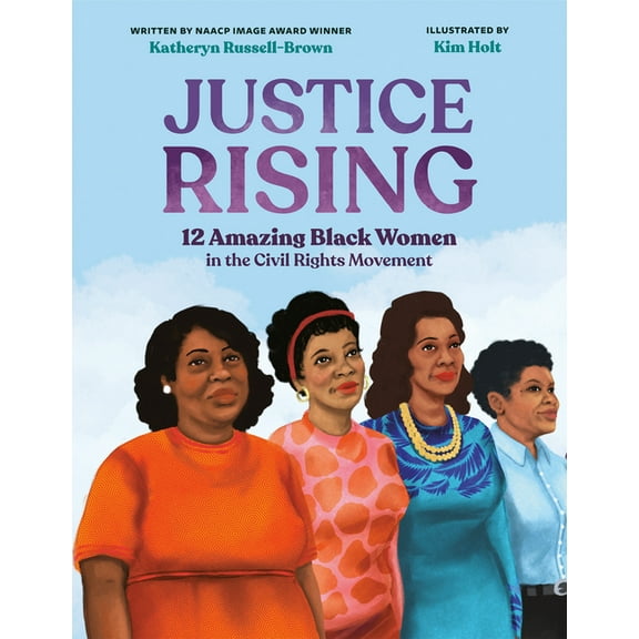 Justice Rising: 12 Amazing Black Women in the Civil Rights Movement, (Hardcover)