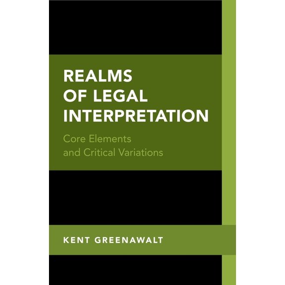 Realms of Legal Interpretation: Core Elements and Critical Variations, (Hardcover)