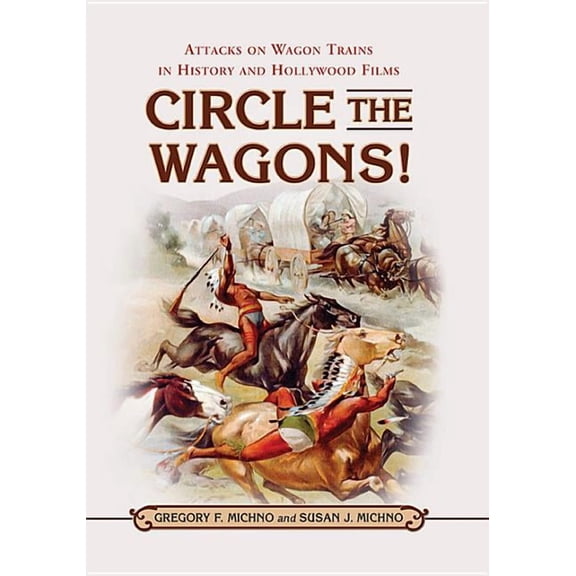 Circle the Wagons!: Attacks on Wagon Trains in History and Hollywood Films, (Paperback)