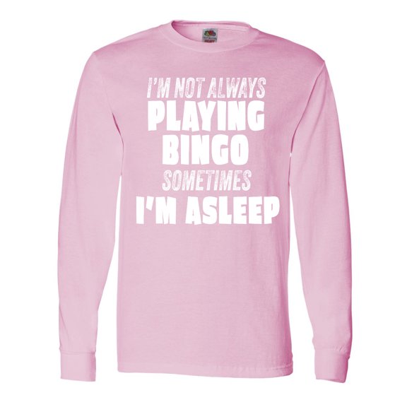 Inktastic I'm Not Always Playing Bingo, Sometimes I'm Asleep Long Sleeve T-Shirt