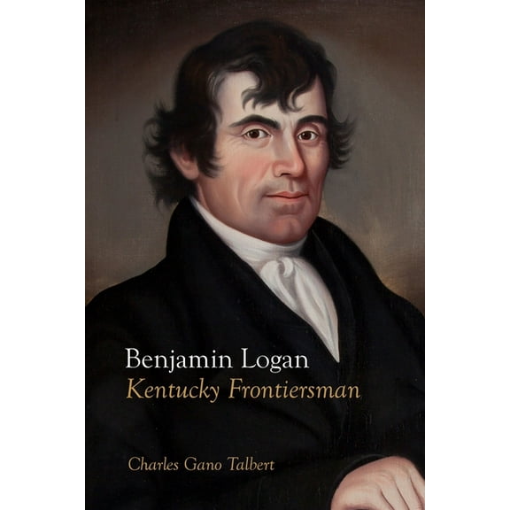 Benjamin Logan: Kentucky Frontiersman, (Paperback)