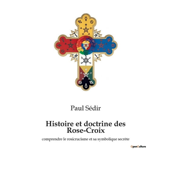Histoire et doctrine des Rose-Croix: comprendre le rosicrucisme et sa symbolique secrète, (Paperback)