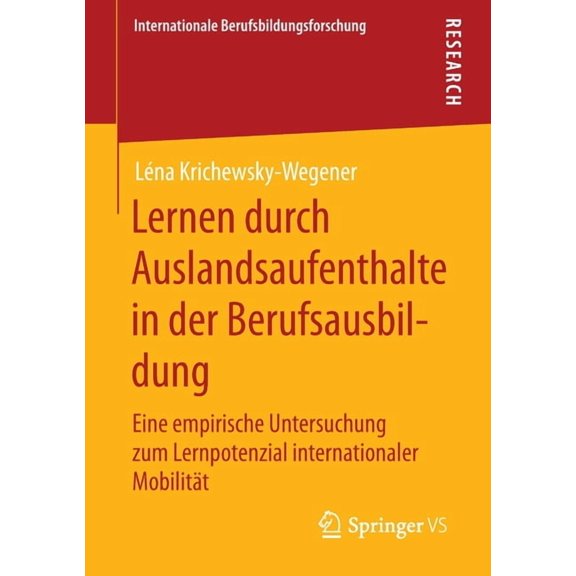 Internationale Berufsbildungsforschung Lernen Durch Auslandsaufenthalte in Der Berufsausbildung: Eine Empirische Untersuchung Zum Lernpotenzial Internationaler, (Paperback)