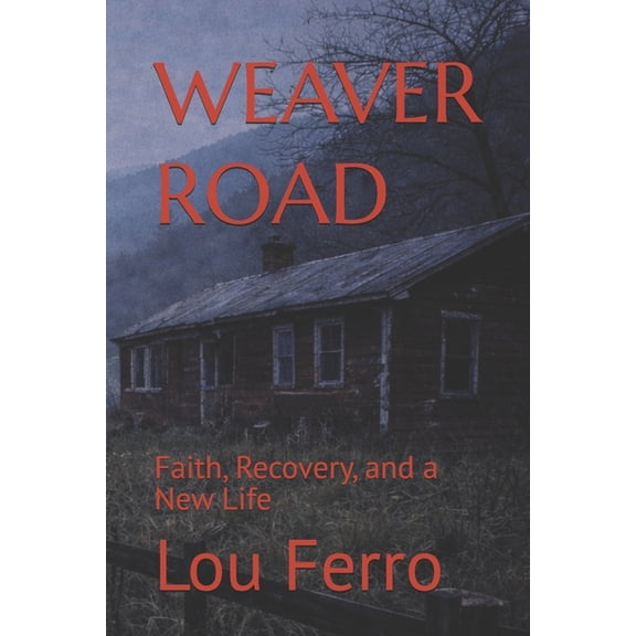Weaver Road: Faith, Recovery, and a New Life, (Paperback)