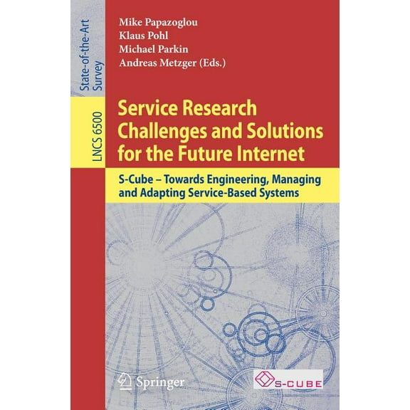 Service Research Challenges and Solutions for the Future Internet: S-Cube - Towards Engineering, Managing and Adapting S, (Paperback)