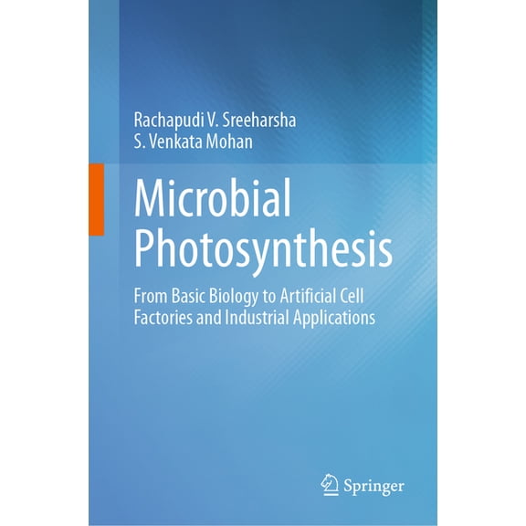 Microbial Photosynthesis: From Basic Biology to Artificial Cell Factories and Industrial Applications, (Hardcover)