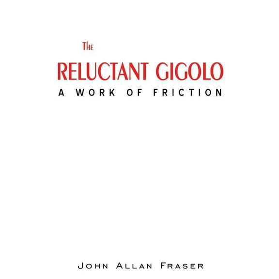 The Reluctant Gigolo : A Work of Friction (Paperback)