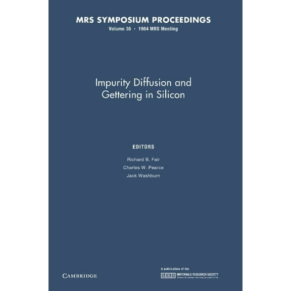 Mrs Proceedings Impurity Diffusion and Gettering in Silicon: Volume 36, (Paperback)