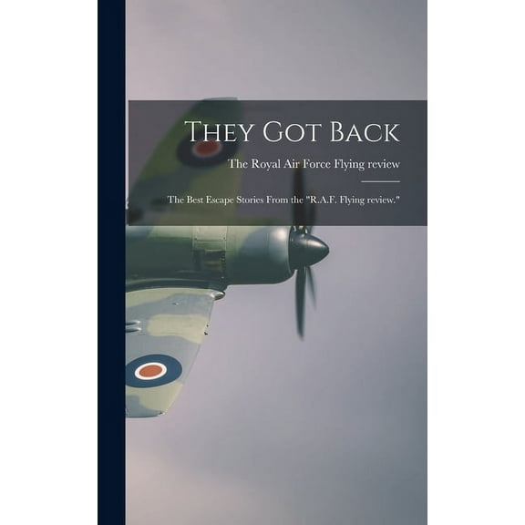They Got Back; the Best Escape Stories From the "R.A.F. Flying Review.", (Hardcover)