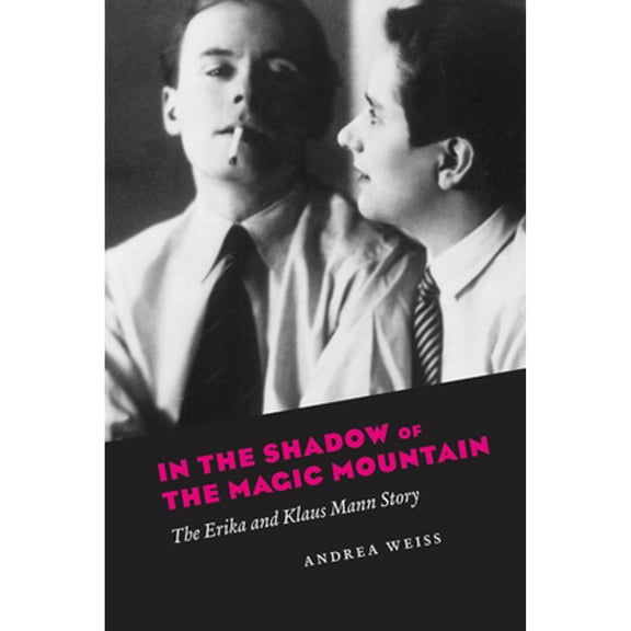 Pre-Owned In the Shadow of the Magic Mountain: The Erika and Klaus Mann Story, (Paperback)