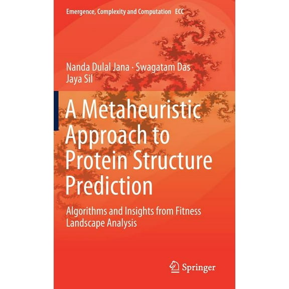 Emergence, Complexity and Computation A Metaheuristic Approach to Protein Structure Prediction: Algorithms and Insights from Fitness Landscape Analysis, Book 31, (Hardcover)