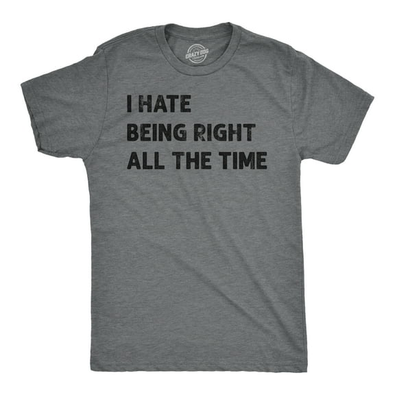 Mens I Hate Being Right All The Time Funny T Shirt Sarcastic Tee for Men Graphic Tees