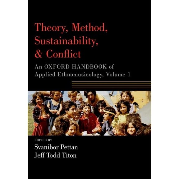 Oxford Handbooks Theory, Method, Sustainability, and Conflict: An Oxford Handbook of Applied Ethnomusicology, Volume 1, (Paperback)