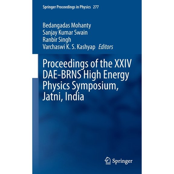 Springer Proceedings in Physics Proceedings of the XXIV Dae-Brns High Energy Physics Symposium, Jatni, India, Book 277, (Hardcover)