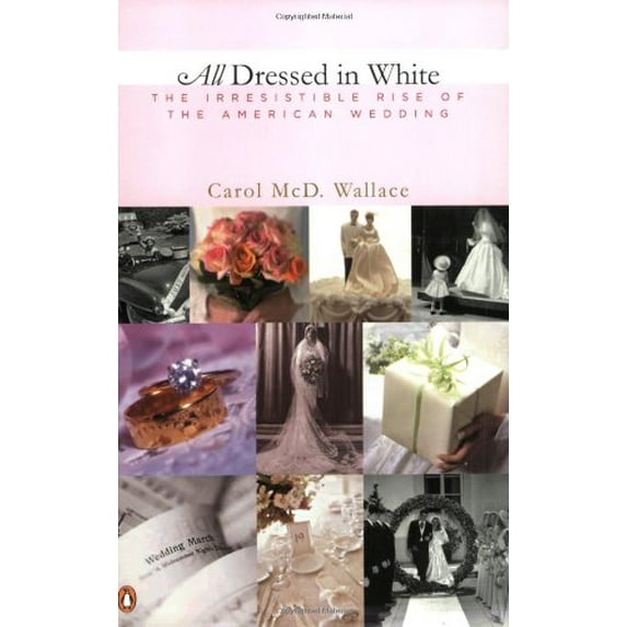 Pre-Owned All Dressed in White: The Irresistible Rise of the American Wedding (Paperback) 014200216X 9780142002162