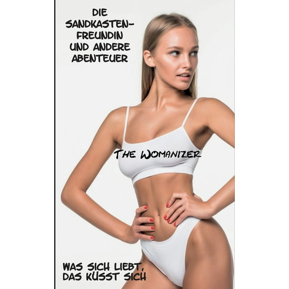 Die Sandkastenfreundin und andere Abenteuer : Was sich liebt, das küsst sich (Paperback)