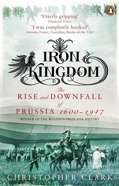 iron kingdom rise and downfall of prussia iron kingdom rise and downfall of prussia