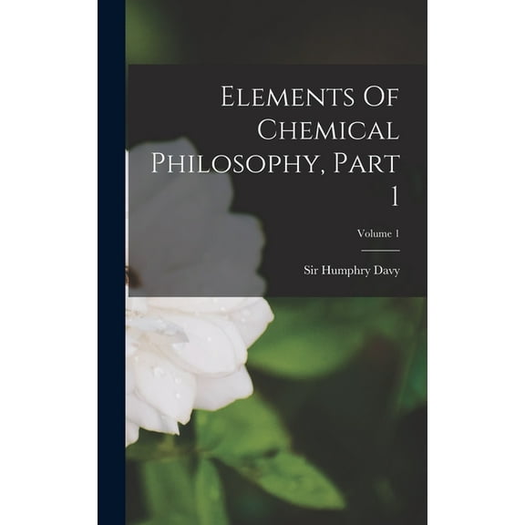 Elements Of Chemical Philosophy, Part 1; Volume 1 (Hardcover)