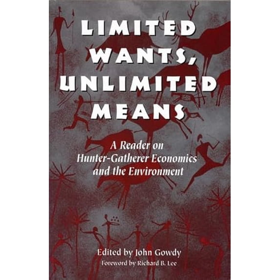 Pre-Owned Limited Wants, Unlimited Means: A Reader On Hunter-Gatherer Economics And The Environment, 9781559635554, 155963555X, Paperback, First Edition edition