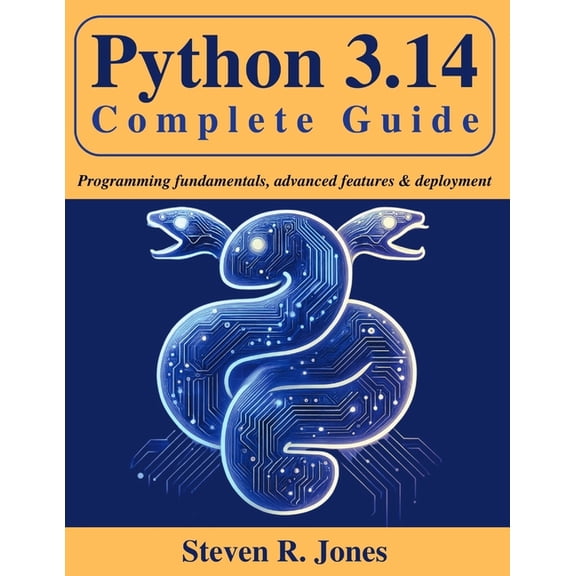Beginner Today, Professional Tomorrow in Python 3.14 Complete Guide: Programming Fundamentals, Advanced Features & Deployment, (Paperback)