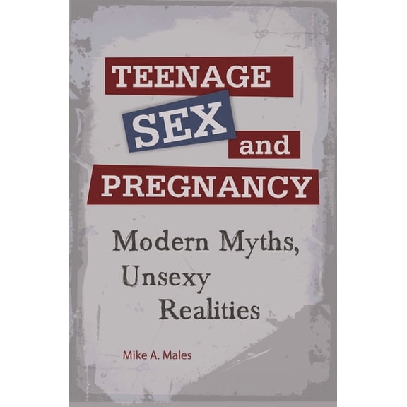 Teenage Sex and Pregnancy: Modern Myths, Unsexy Realities, (Hardcover)