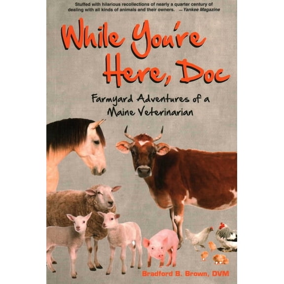 While You're Here, Doc: Farmyard Adventures of a Maine Veterinarian, (Paperback)