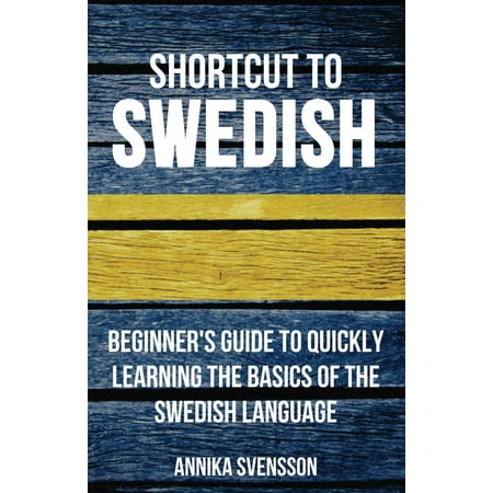 Shortcut to Swedish: Beginner's Guide to Quickly Learning the Basics of the Swedish Language - (Best Way To Learn A Language Quickly)