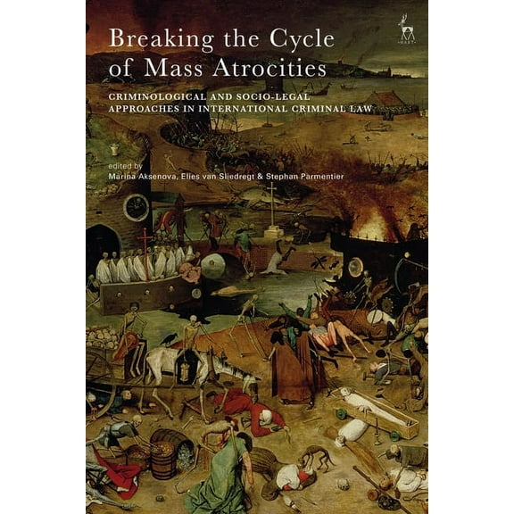 Breaking the Cycle of Mass Atrocities: Criminological and Socio-Legal Approaches in International Criminal Law, (Hardcover)