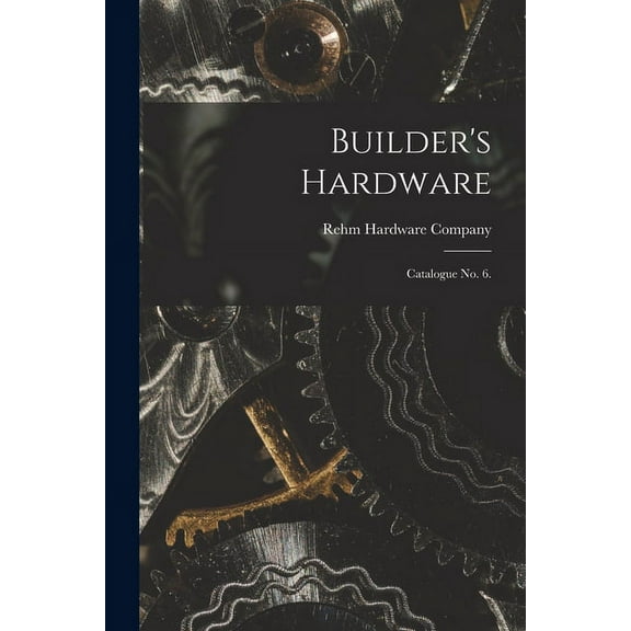 Builder's Hardware: Catalogue No. 6., (Paperback)